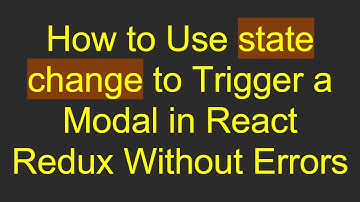 How to Use state change to Trigger a Modal in React Redux Without Errors