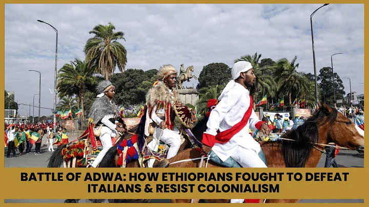 Battle of Adwa: How Ethiopian Fighters Fought to Defeat Italian Soldiers and Resist Colonialism