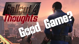 FALLOUT 4: Is it a Good Game (WARNING: May Contain Opinions)