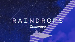 ＲＡＩＮＤＲＯＰＳ · 𝘾𝙝𝙞𝙡𝙡𝙬𝙖𝙫𝙚 (𝙋𝙧𝙤𝙙. 𝘼𝙍𝙊𝙆)