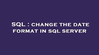 SQL : change the date format in sql server