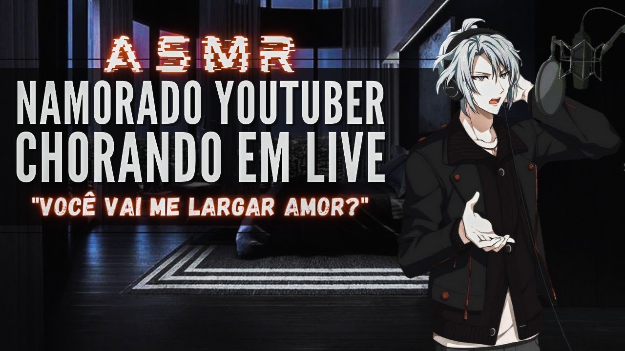 「ASMR」Namorado Youtuber chorando em Live 