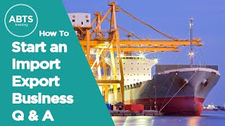 How To Startup an Import Export Business and Trade Internationally - Q&A