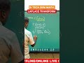 LAPLACE TRANSFORM B-TECH SEMESTER MATHEMATICS for VSSUT, PMEC, BPUT, IGIT,OUTR, other COLLEGES