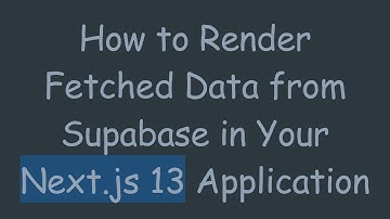 How to Render Fetched Data from Supabase in Your Next.js 13 Application