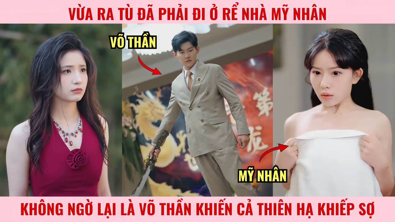 Vừa Ra Tù Đã Phải Đi Ở Rể Nhà Mỹ Nhân, Không Ngờ Lại Là Võ Thần Khiến Cả Thiên Hạ Khiếp Sợ