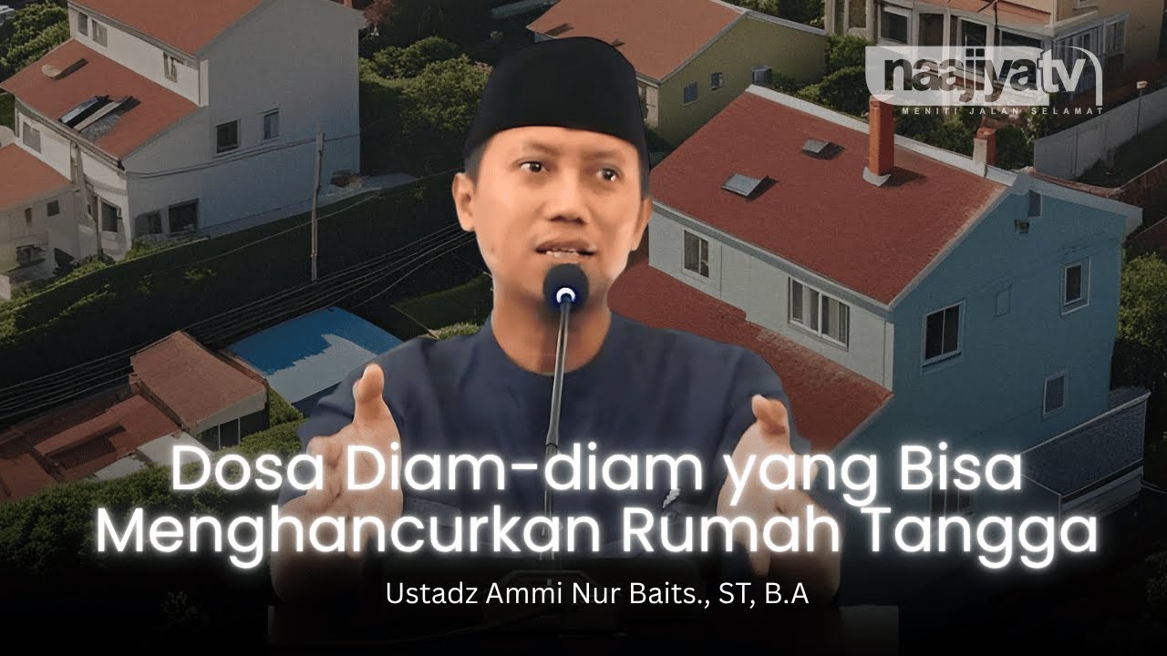 DOSA TERSEMBUNYI DALAM RUMAH TANGGA - Ustadz Ammi Nur Baits, S.T, B.A