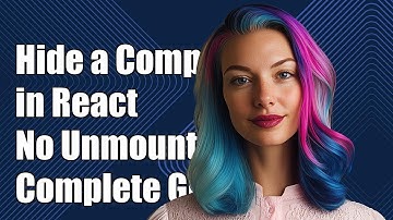 How to Hide a Component in React Without Unmounting It: A Complete Guide