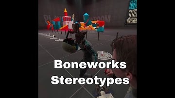 Boneworks Stereotypes