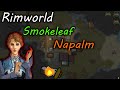 Rimworld: Smokeleaf and Napalm