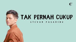 Stevan Pasaribu - Tak Pernah Cukup (Lirik Lagu)