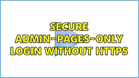 Secure Admin-pages-only login without HTTPS