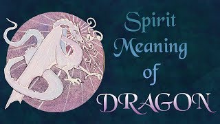 Dragon Spirit Animal Meaning/Dragon Totem /Dragon Power Animal Wealth