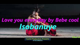 Isobanuye Love You Everyday By Bebe Cool ft Cyotsi