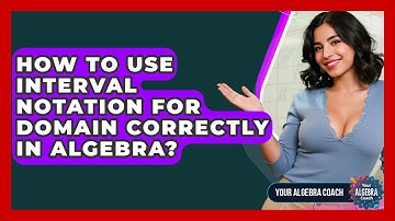 How To Use Interval Notation For Domain Correctly In Algebra? - Your Algebra Coach