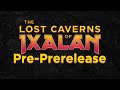 Lost Caverns of Ixalan Pre-PreRelease