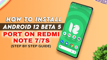 😊How to Install Android 12 Beta 5 Port on Redmi Note 7/7s (Step by Step Guide)