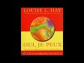 Louise Hay - Oui, je Peux. Vous pouvez transformer votre vie (Livre audio)