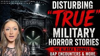 Disturbing “True” Military Horror Stories | The Alaska Tunnels, UAP Encounters &amp; More