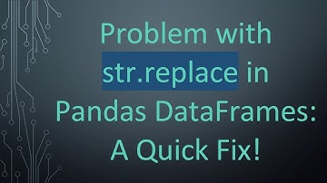 Problem with str.replace in Pandas DataFrames: A Quick Fix!