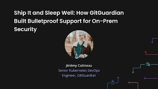 Ship It and Sleep Well: How GitGuardian Built Bulletproof Support for On Prem Security