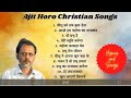 Ajit horo songs  collection of ajit horo hindi christian  songs