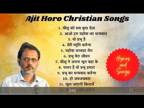 Ajit Horo Songs  Collection of Ajit Horo Hindi Christian  Songs