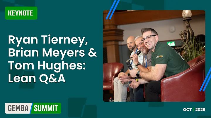 🟩 Ryan Tierney, Brian Meyers & Tom Hughes: Lean Q&A at Gemba Summit