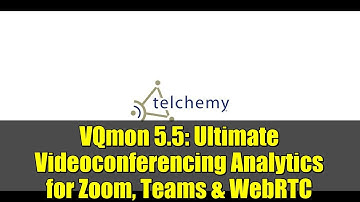 VQmon 5.5: Ultimate Videoconferencing Analytics for Zoom, Teams & WebRTC