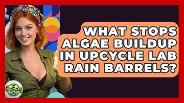 What Stops Algae Buildup In Upcycle Lab Rain Barrels? - The Upcycle Lab