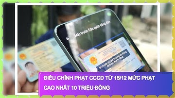 ĐIỀU CHỈNH PHẠT CCCD TỪ 15/12 MỨC PHẠT CAO NHẤT 10 TRIỆU ĐỒNG