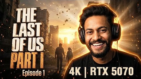 The Last of Us Part I – E1  Gameplay | 4K | RTX 5070 | Maximus