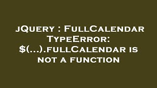 jQuery : FullCalendar TypeError: $(...).fullCalendar is not a function