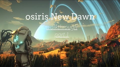 This is insane!! (osiris new dawn walkthrough prt 1)
