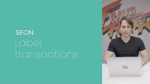 How to Label Transactions - SEON Tutorials