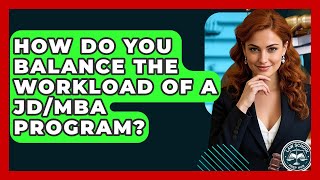 How Do You Balance The Workload Of A JD/MBA Program - Law School Prep Hub