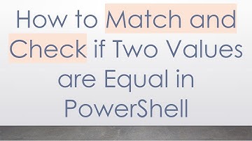 How to Match and Check if Two Values are Equal in PowerShell