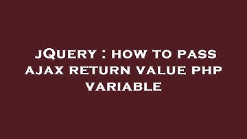 jQuery : how to pass ajax return value php variable