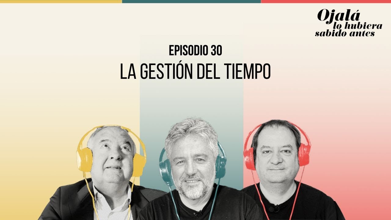 Ep.30 | La gestión del tiempo | 🎙 Ojalá lo hubiera sabido antes