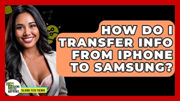 How Do I Transfer Info From iPhone To Samsung? - Talking Tech Trends