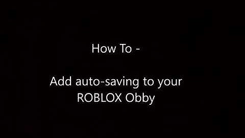 How To - Add Auto-Saving to your ROBLOX Obby