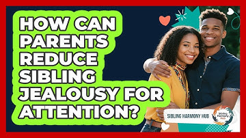 How Can Parents Reduce Sibling Jealousy For Attention? - Sibling Harmony Hub