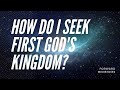 How do i seek gods kingdom and his righteousness matthew 633