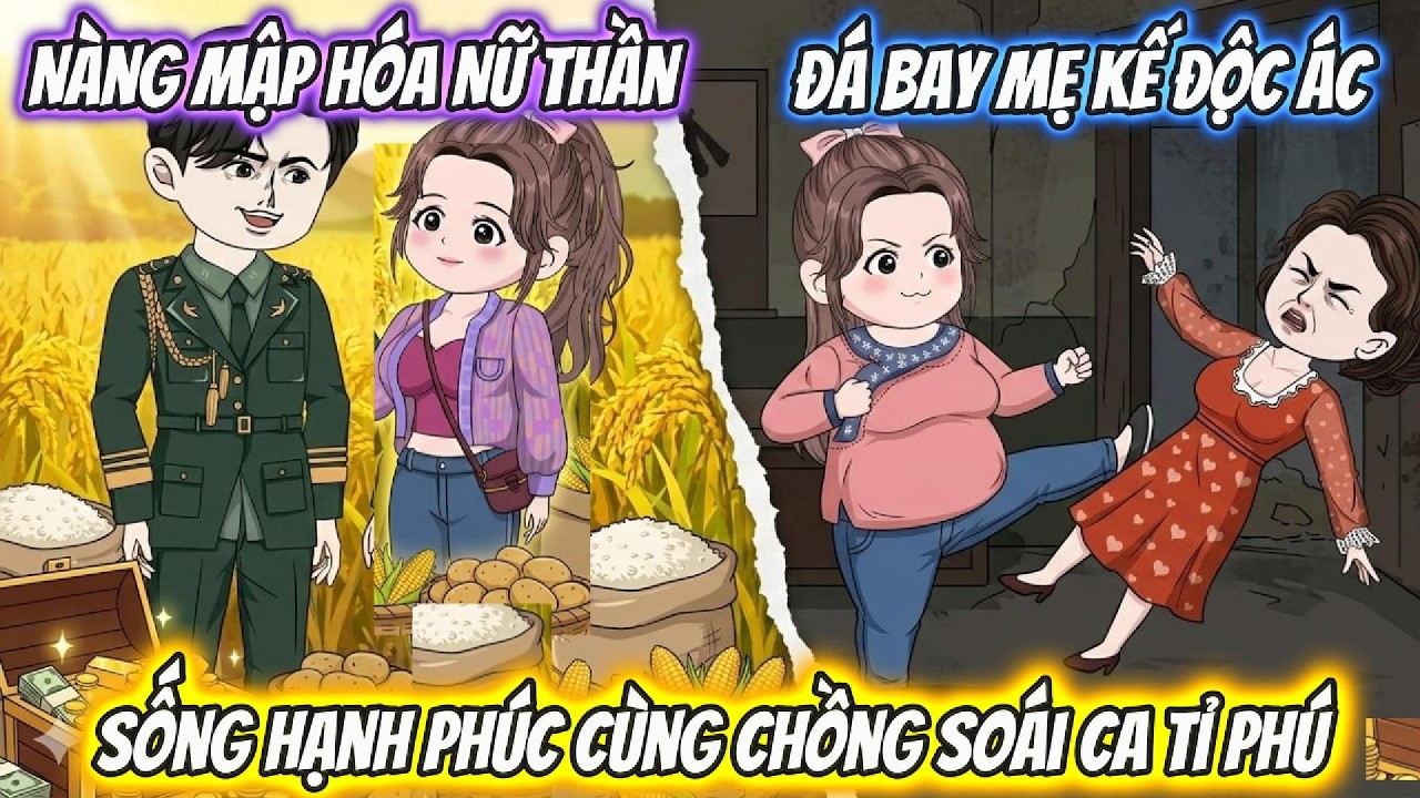 Nàng Mập Hóa Nữ Thần, Đá Bay Mẹ Kế Độc Ác Sống Hạnh Phúc Cùng Chồng Soái Ca Tỉ Phú