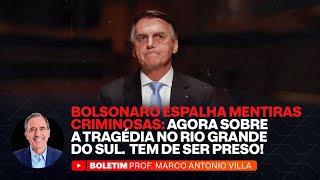 BOLSONARO ESPALHA MENTIRAS CRIMINOSAS: AGORA SOBRE A TRAGÉDIA NO RIO GRANDE DO SUL. TEM DE SER PRESO