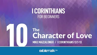 The Character of Love (I Corinthians 13) – Mike Mazzalongo | BibleTalk.tv