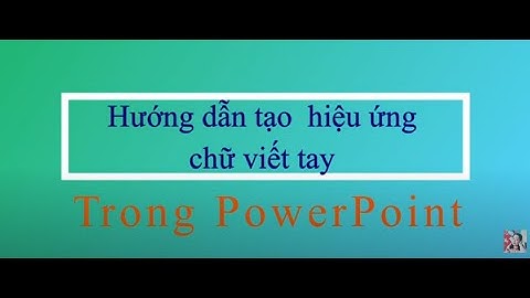 Hướng dẫn tạo hiệu ứng chữ viết tay trong PowerPoint.