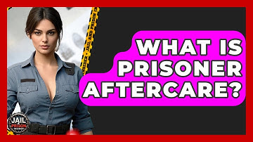 What Is Prisoner Aftercare? - Jail & Prison Insider