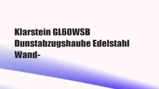 DIE BESTEN Klarstein GL60WSB Dunstabzugshaube Edelstahl Wand-Abzugshaub
