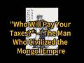 "Who Will Pay Your Taxes?" — The Man Who Civilized the Mongol Empire